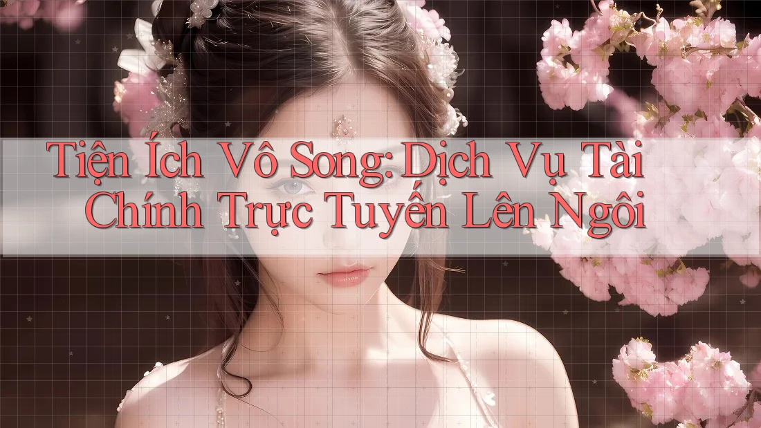 Tiện Ích Vô Song: Dịch Vụ Tài Chính Trực Tuyến Lên Ngôi