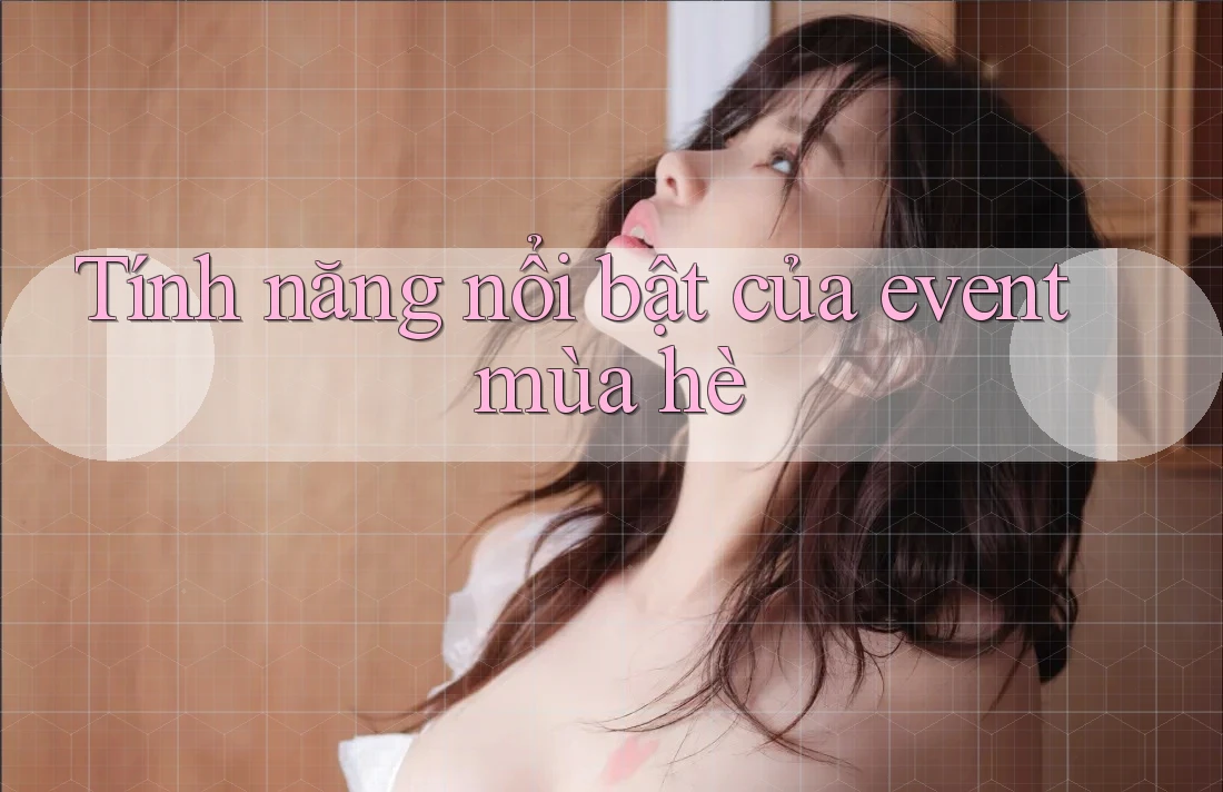 Tính năng nổi bật của event mùa hè