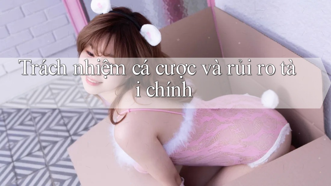 Trách nhiệm cá cược và rủi ro tài chính