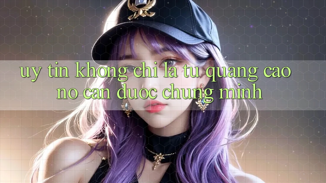 “Uy tín” không chỉ là từ quảng cáo – Nó cần được chứng minh!
